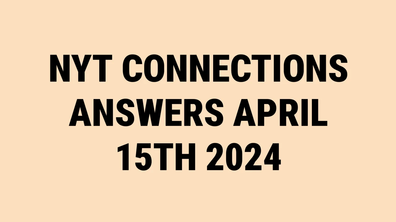 NYT Connections Answer And Hints For April 15th, 2024 (Puzzle #308)