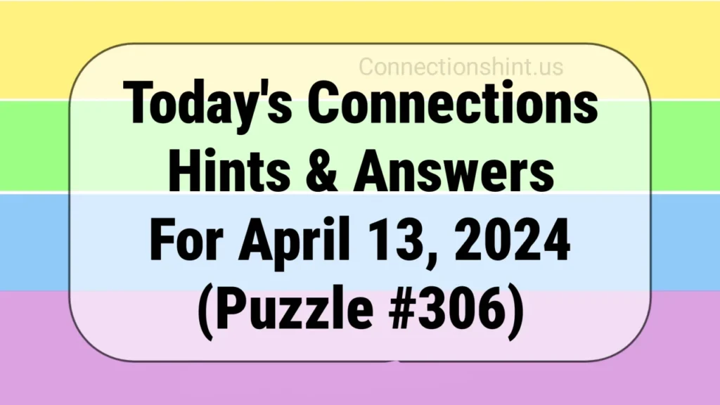 NYT Connections Answers And Hints April 13th, 2024