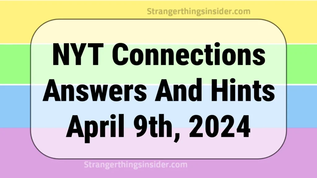 NYT Connections Answers And Hints April 9th, 2024